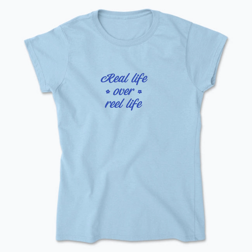 T-Shirt Real Life Over Reel Life