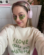 Pullover I Love You So Matcha💚