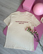 T-Shirt I Told My Pilates Instructor About You