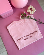 T-Shirt I Told My Pilates Instructor About You