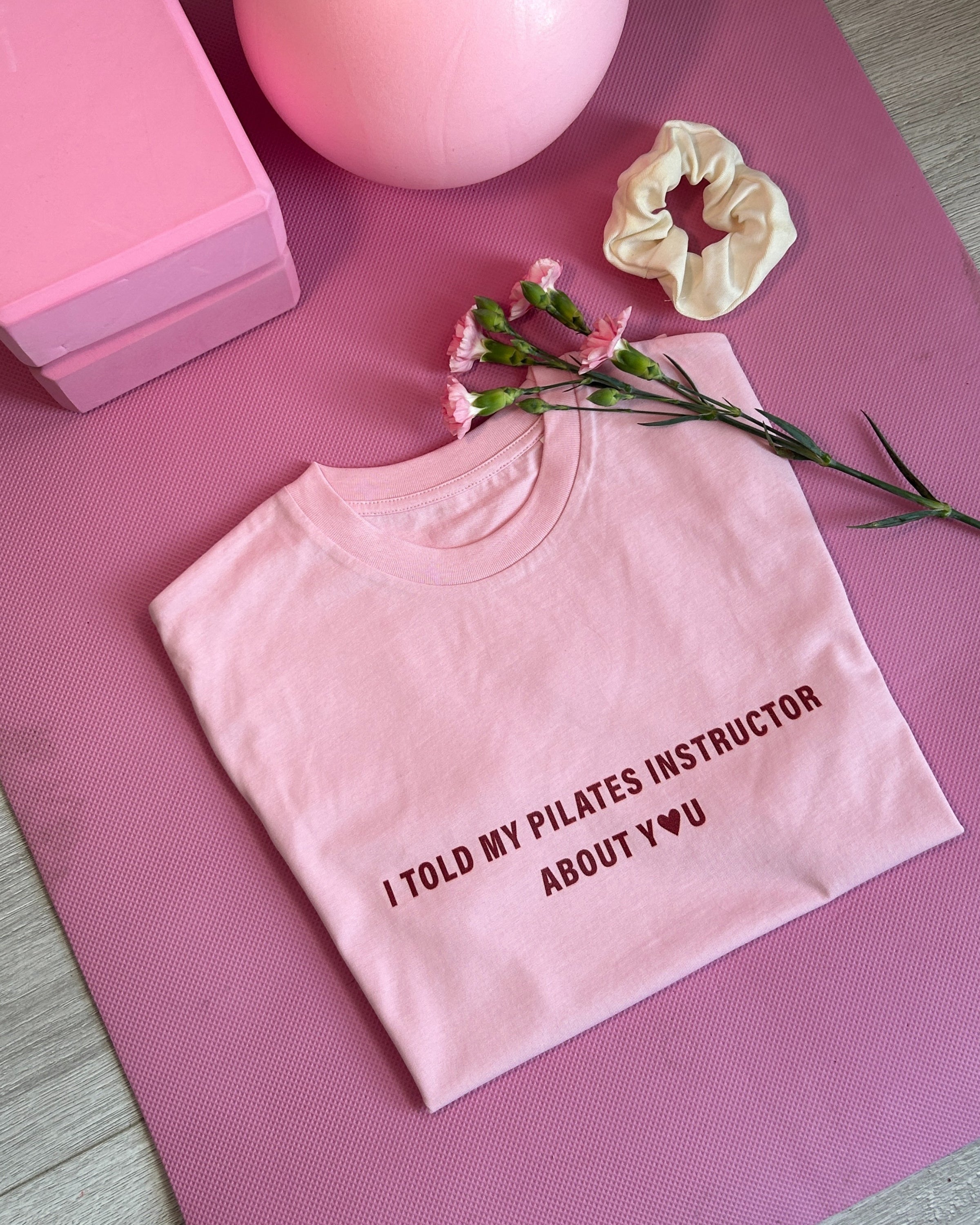 T-Shirt I Told My Pilates Instructor About You