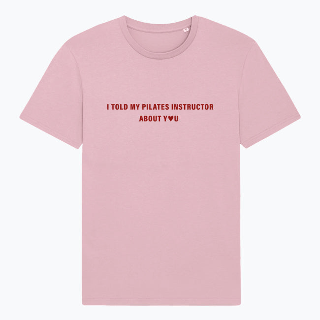 T-Shirt I Told My Pilates Instructor About You