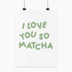 Plakat I Love You So Matcha 💚🍵