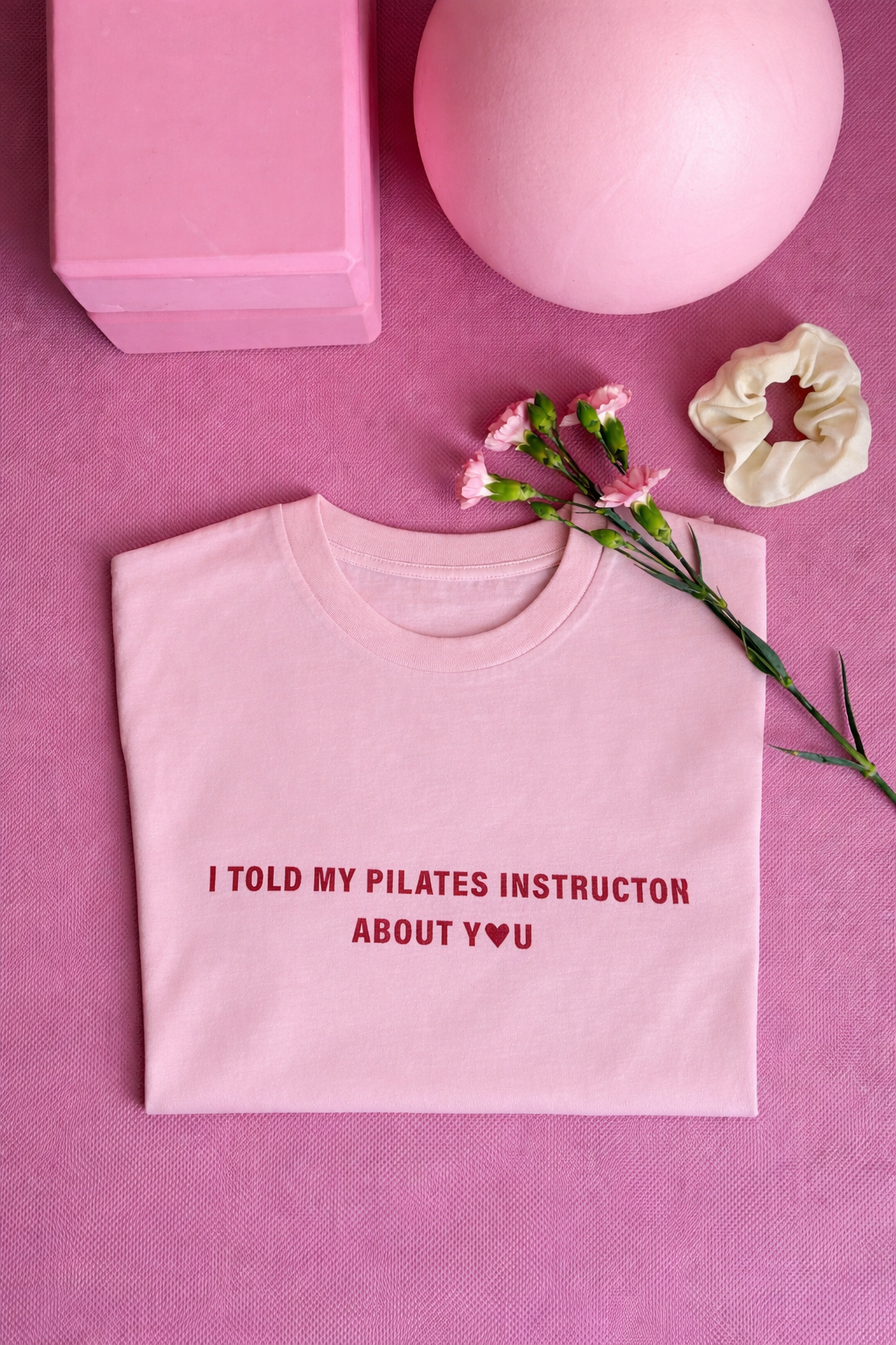 T-Shirt I Told My Pilates Instructor About You💗