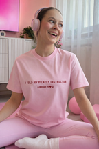 T-Shirt I Told My Pilates Instructor About You💗