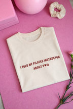 T-Shirt I Told My Pilates Instructor About You 🧘‍♀️